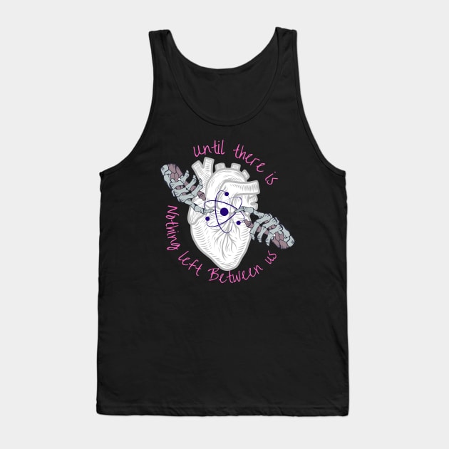 Until There is Nothing Left Between Us Tank Top by Snobunyluv